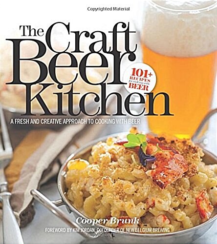 The Craft Beer Kitchen: A Fresh and Creative Approach to Cooking with Beer (Paperback)