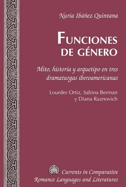 Funciones de g?ero: Mito, historia y arquetipo en tres dramaturgas iberoamericanas. Lourdes Ortiz, Sabina Berman y Diana Raznovich (Hardcover)