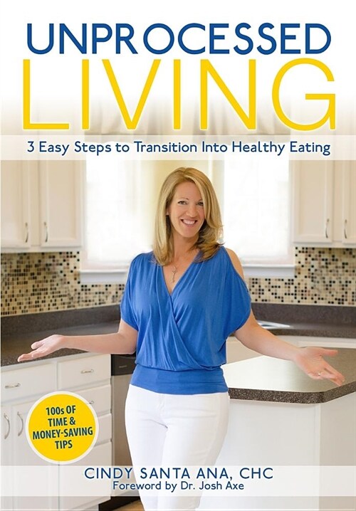 Unprocessed Living: 3 Easy Steps to Transition into Healthy Eating (Paperback)