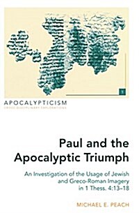 Paul and the Apocalyptic Triumph: An Investigation of the Usage of Jewish and Greco-Roman Imagery in 1 Thess. 4:13-18 (Hardcover)