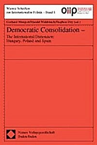 Democratic Consolidation - The International Dimension: Hungary, Poland and Spain (Paperback, Aufl)