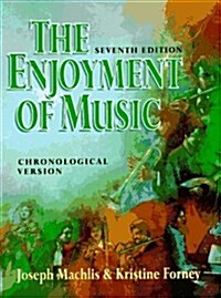 The Enjoyment of Music: An Introduction to Perceptive Listening/Chronological Version (Chronological ed.) (Hardcover, 7th)