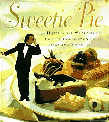 Sweetie Pie: The Richard Simmons Private Collection of Dazzling Desserts (Hardcover, First Edition)