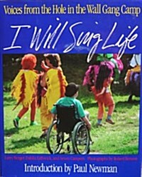 I Will Sing Life: Voices from the Hole in the Wall Gang Camp (Hardcover, 1st)