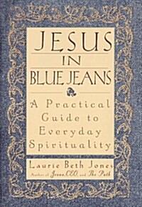Jesus in Blue Jeans: A Practical Guide to Everyday Spirituality (Hardcover, 1st)