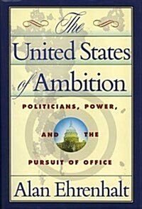 The United States of Ambition: Politicians, Power and the Pursuit of Office (Hardcover, 1st)