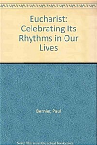 Eucharist: Celebrating Its Rhythms in Our Lives (Paperback)