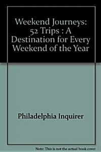 Weekend Journeys: 52 Trips : A Destination for Every Weekend of the Year (Paperback)
