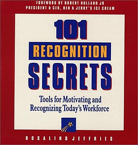 101 Recognition Secrets: Tools for Motivating and Recognizing Todays Workforce (Paperback, First)