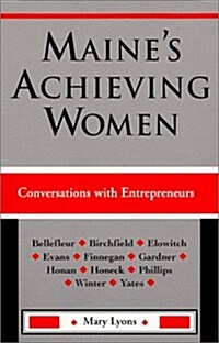 Maines Achieving Women : Conversations with Entrepreneurs (Paperback, First Edition)