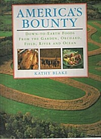 Americas Bounty: Down-To-Earth Foods from the Garden, Orchard, Field, River and Ocean (Hardcover)
