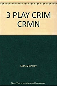 Three Plays About Crime and Criminals: Arsenic and Old Lace / The Detective Story / Kind Lady (Mass Market Paperback)