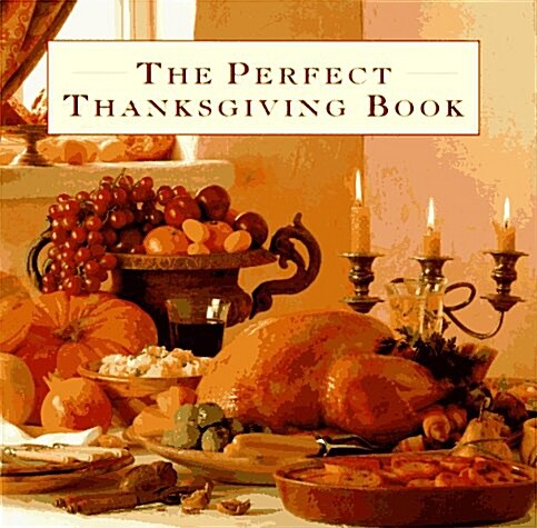 The Perfect Thanksgiving Book: Delicious Recipes for a Fabulous Family Feast (Hardcover)