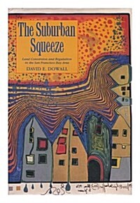 The Suburban Squeeze: Land Conversion and Regulation in the San Francisco Bay Area (California Series in Urban Development) (Hardcover, 1St Edition)