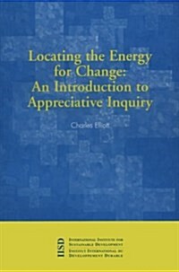 Locating the Energy for Change: An Introduction to Appreciative Inquiry (Paperback)