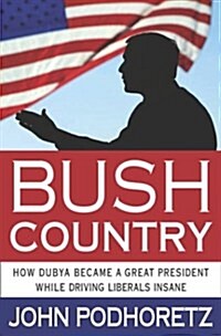 [중고] Bush Country: How Dubya Became a Great President While Driving Liberals Insane (Hardcover, 1)