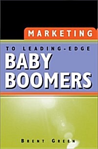 Marketing to Leading-Edge Baby Boomers (Paperback, 0)