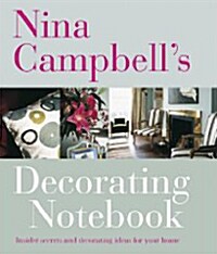 Nina Campbells Decorating Notebook: Insider Secrets and Decorating Ideas for Your Home. Text by Alexandra Campbell (Paperback)