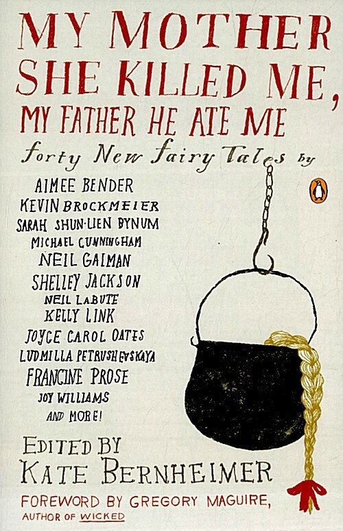 My Mother She Killed Me, My Father He Ate Me: Forty New Fairy Tales (Paperback)