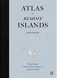 Atlas of Remote Islands: Fifty Islands I Have Never Set Foot on and Never Will (Hardcover)