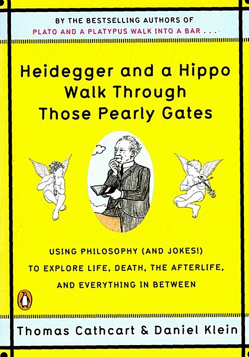 Heidegger and a Hippo Walk Through Those Pearly Gates: Using Philosophy (and Jokes!) to Explore Life, Death, the Afterlife, and Everything in Between (Paperback)