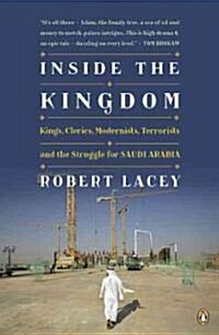 Inside the Kingdom: Kings, Clerics, Modernists, Terrorists, and the Struggle for Saudi Arabia (Paperback)