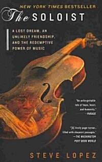 The Soloist: A Lost Dream, an Unlikely Friendship, and the Redemptive Power of Music (Paperback)