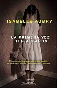 La Primera Vez Tenia Seis Anos... = The First Time I Was Six Years Old (Paperback, 2)