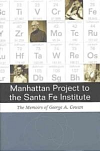 Manhattan Project to Santa Fe Institute: The Memoirs of George A. Cowan (Hardcover)