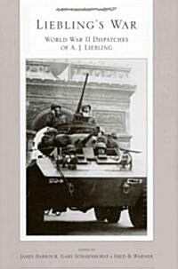 Lieblings War: World War II Dispatches of A J. Liebling (Hardcover)