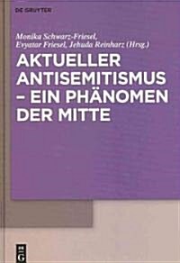 Aktueller Antisemitismus - Ein Ph?omen Der Mitte (Hardcover)