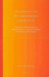 The Embattled But Empowered Community: Comparing Understandings of Spiritual Power in Argentine Popular and Pentecostal Cosmologies (Hardcover)