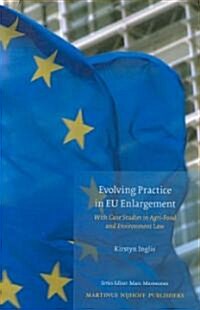 Evolving Practice in Eu Enlargement with Case Studies in Agri-Food and Environment Law (Hardcover, XVIII, 446 Pp.)
