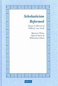 Scholasticism Reformed: Essays in Honour of Willem J. Van Asselt (Hardcover)