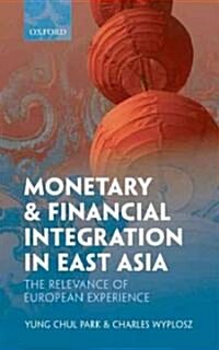Monetary and Financial Integration in East Asia : The Relevance of European Experience (Hardcover)