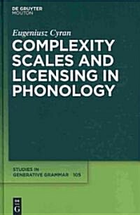 Complexity Scales and Licensing in Phonology (Hardcover)