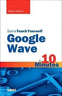 Sams Teach Yourself Google Wave in 10 Minutes (Paperback, 1st)