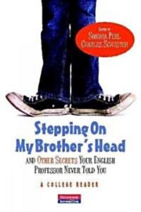 Stepping on My Brothers Head and Other Secrets Your English Professor Never Told You: A College Reader (Paperback)