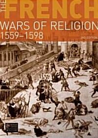 The French Wars of Religion 1559-1598 (Paperback, 3 ed)