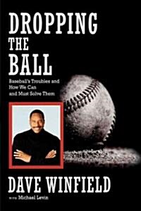 Dropping the Ball: Baseballs Troubles and How We Can and Must Solve (Paperback)