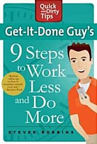 Get-It-Done Guys 9 Steps to Work Less and Do More: Transform Yourself from Overwhelmed to Overachiever (Paperback)