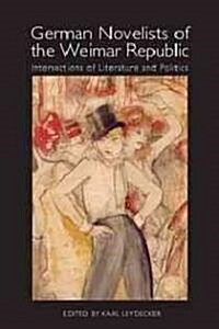 German Novelists of the Weimar Republic: Intersections of Literature and Politics (Paperback)