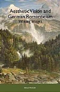 Aesthetic Vision and German Romanticism: Writing Images (Paperback)