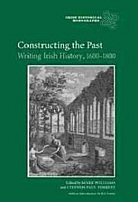 Constructing the Past : Writing Irish History, 1600-1800 (Hardcover)
