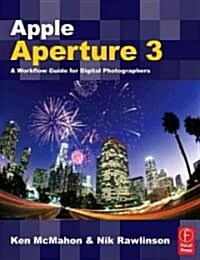 Apple Aperture 3 : A Workflow Guide for Digital Photographers (Paperback)