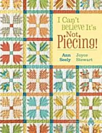 I Cant Believe Its Not Piecing! (Paperback)