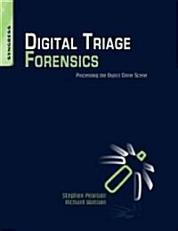 Digital Triage Forensics: Processing the Digital Crime Scene (Paperback)