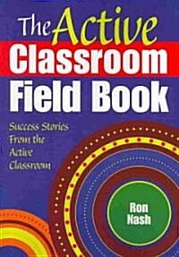 The Active Classroom Field Book: Success Stories from the Active Classroom (Paperback)