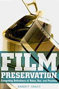 Film Preservation: Competing Definitions of Value, Use, and Practice (Paperback)