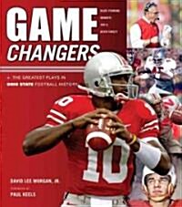 Game Changers: Ohio State : The Greatest Plays in Ohio State Football History (Hardcover)